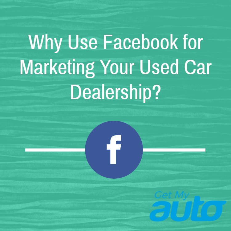 Why Use Facebook for Marketing Your Used Car Dealership? - featured image for Automotive Digital Marketing article