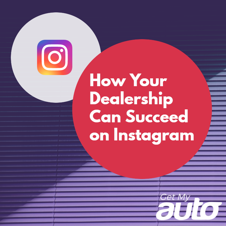 How Your Dealership Can Succeed on Instagram - Automotive Social Media