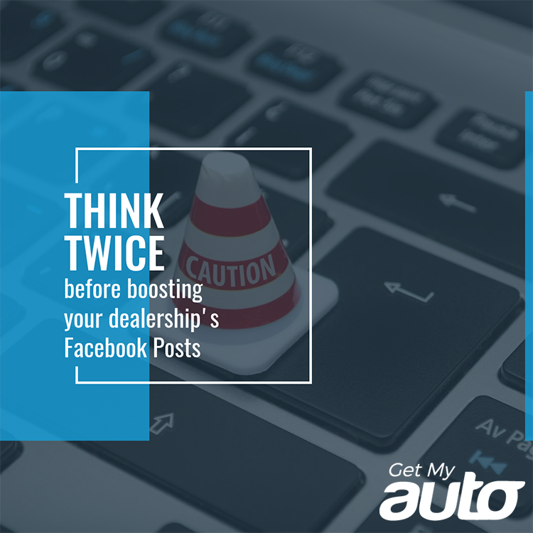 Think Twice Before Boosting Your Dealership’s Facebook Posts - featured image for Automotive Digital Marketing article