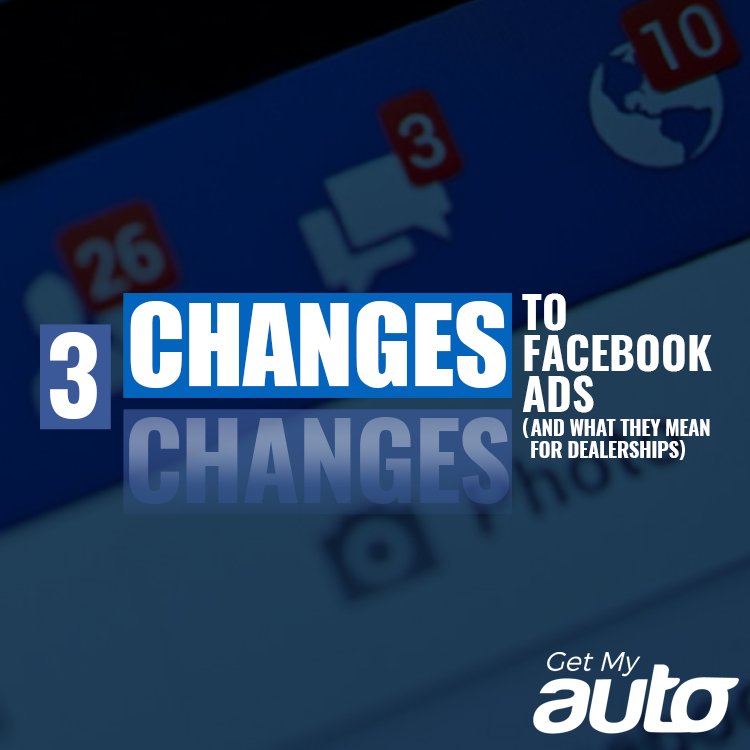Three Changes to Facebook Ads (And What They Mean for Dealerships) - featured image for Automotive Digital Marketing article
