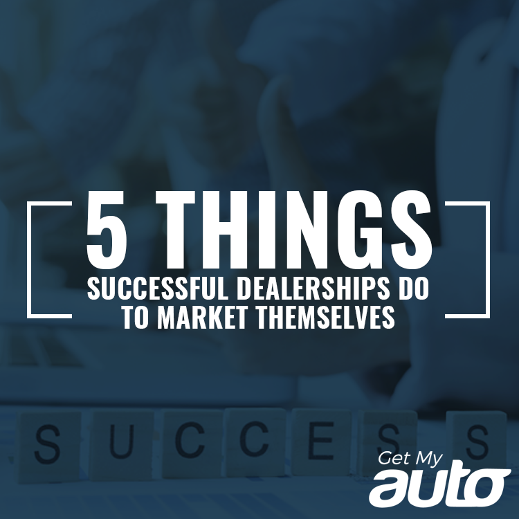 5 Things Successful Dealerships Do to Market Themselves - featured image for Automotive Digital Marketing article