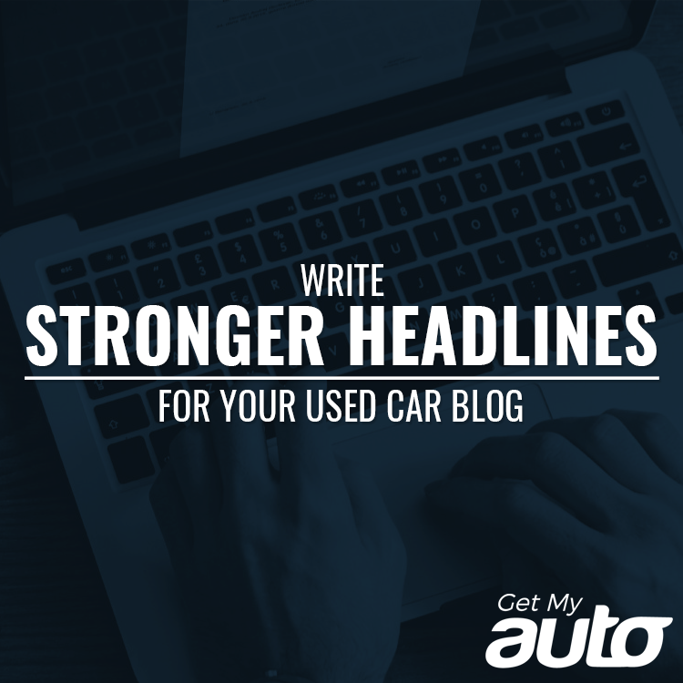 Write Stronger Headlines for Your Used Car Blog - featured image for Automotive Digital Marketing article