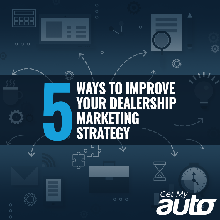 5 Ways to Improve Your Dealership Marketing Strategy - featured image for Automotive Digital Marketing article