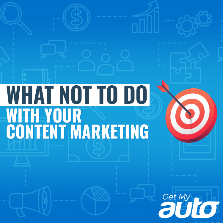 What Not to Do with Your Content Marketing - featured image for Automotive Digital Marketing article