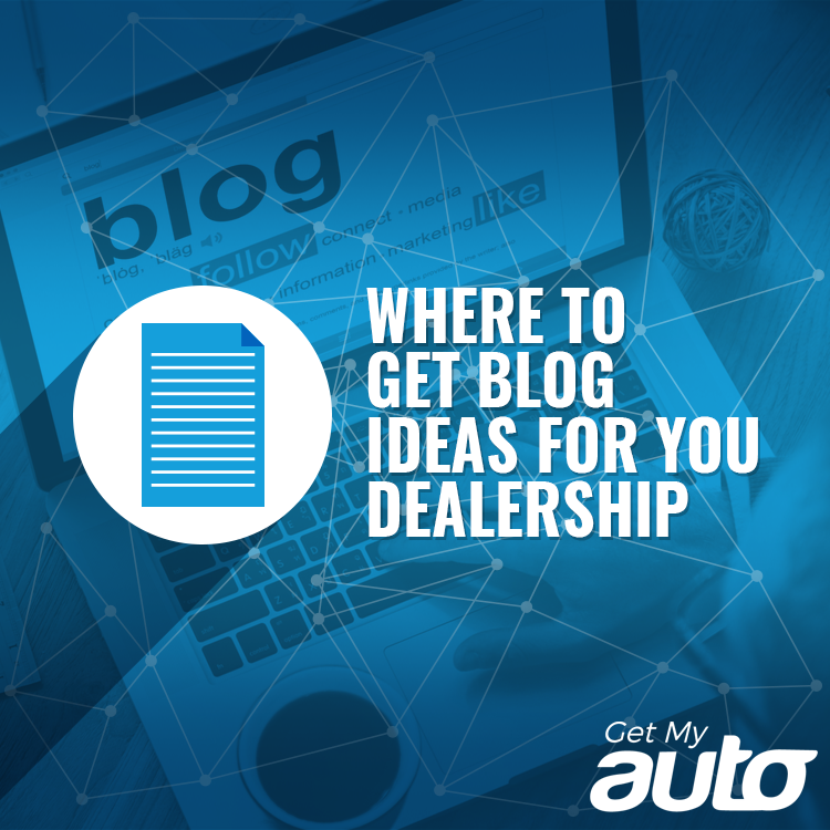 Where to Get Blog Ideas for You Dealership - Dealer Blog