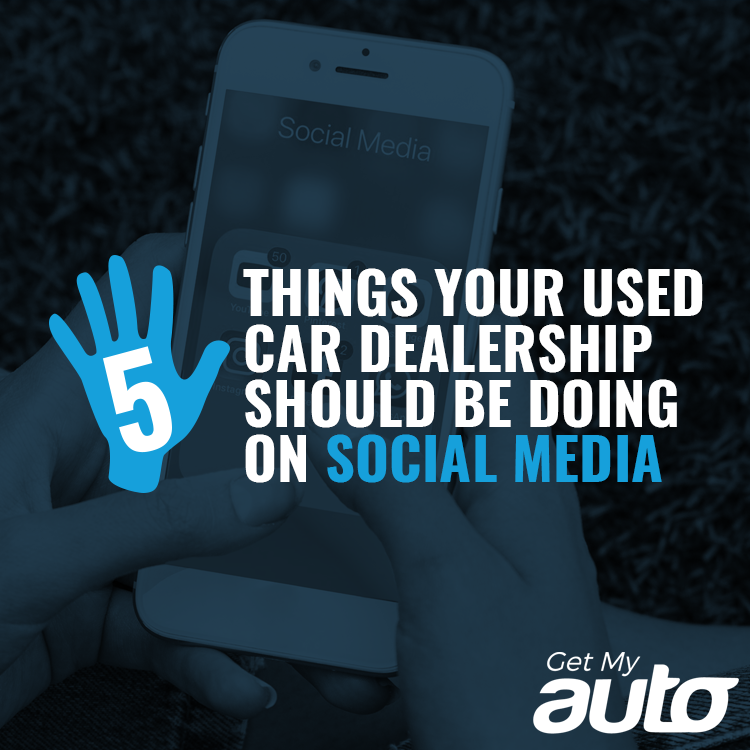 5 Things Your Used Car Dealership Should Be Doing on Social Media - Automotive Social Media