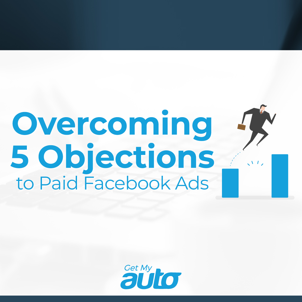 Overcoming 5 Objections to Paid Facebook Ads - featured image for Automotive Digital Marketing article