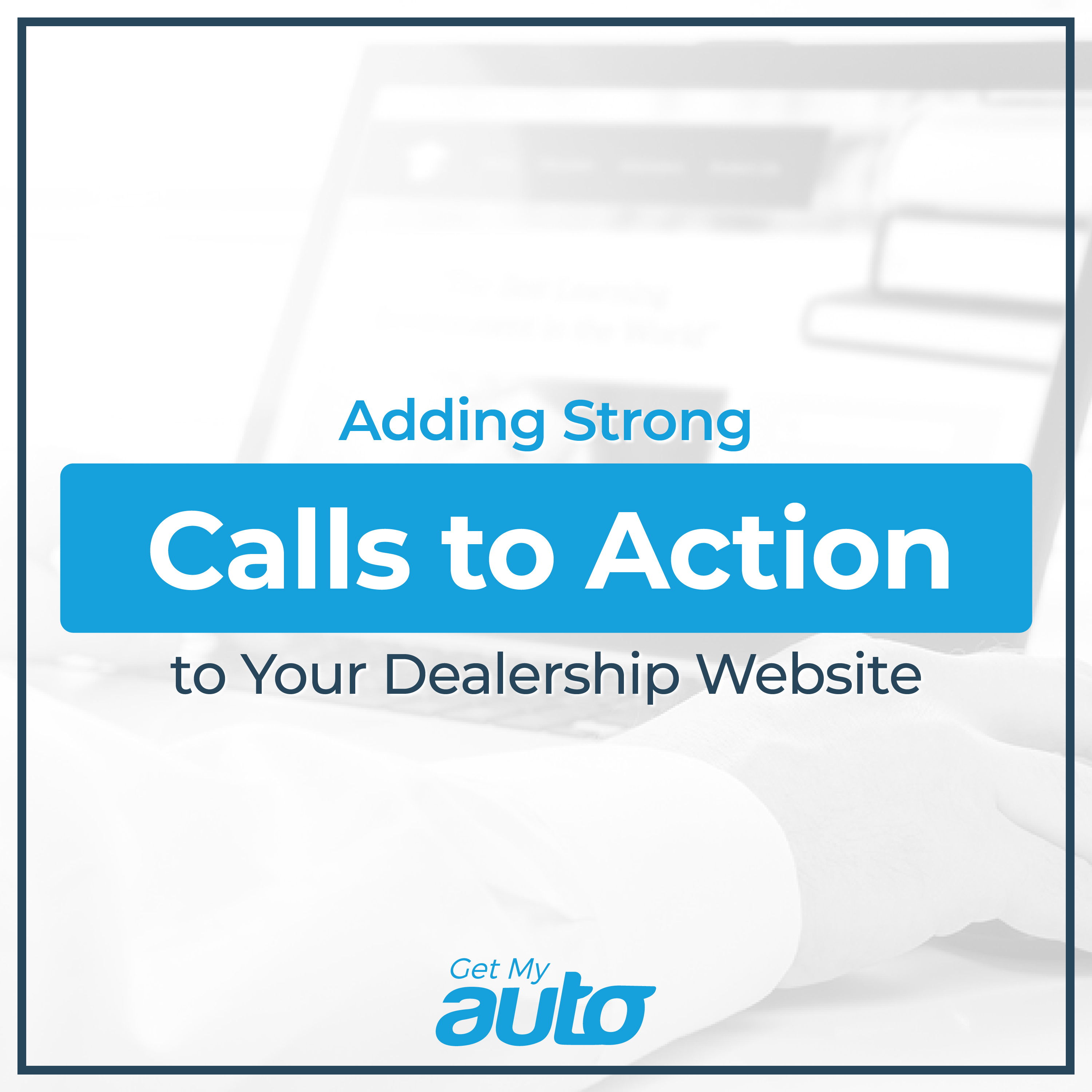 Adding Strong Calls to Action to Your Dealership Website - featured image for Automotive Digital Marketing article