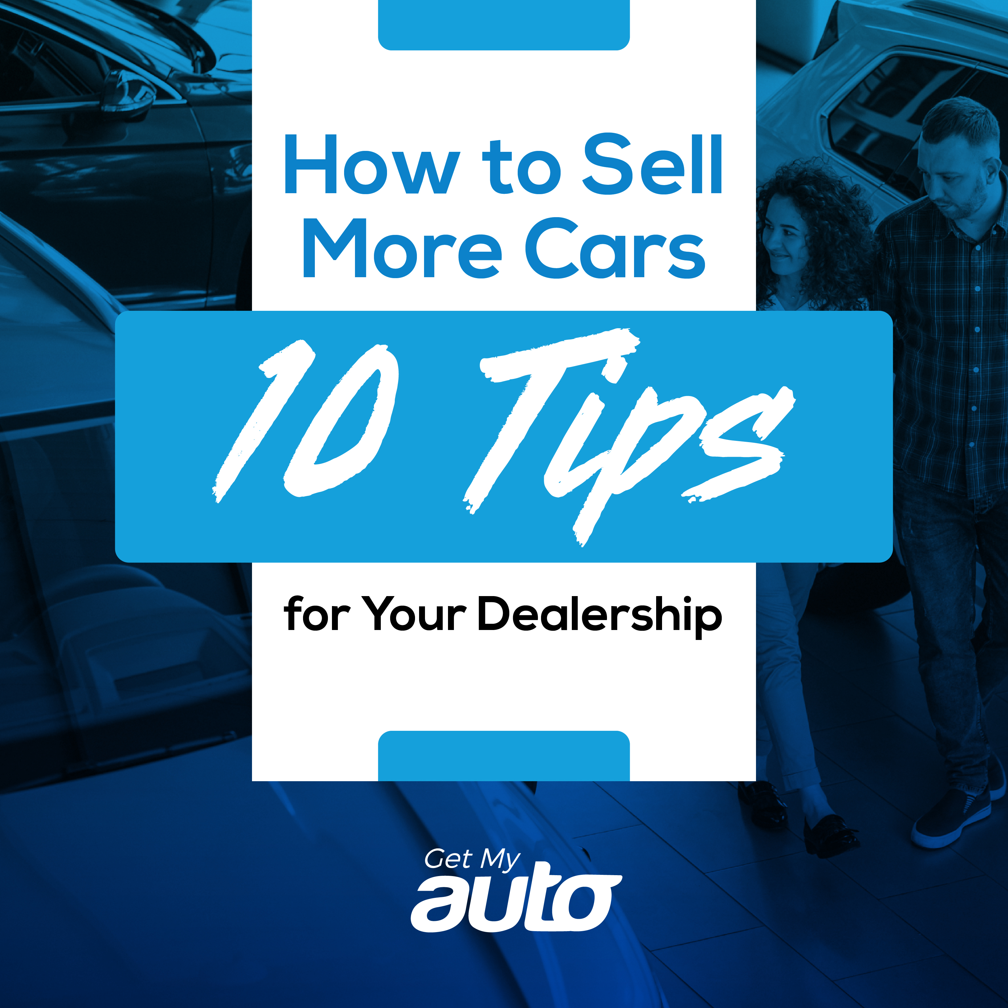 How to Sell More Cars: 10 Tips for Your Dealership - Dealerships