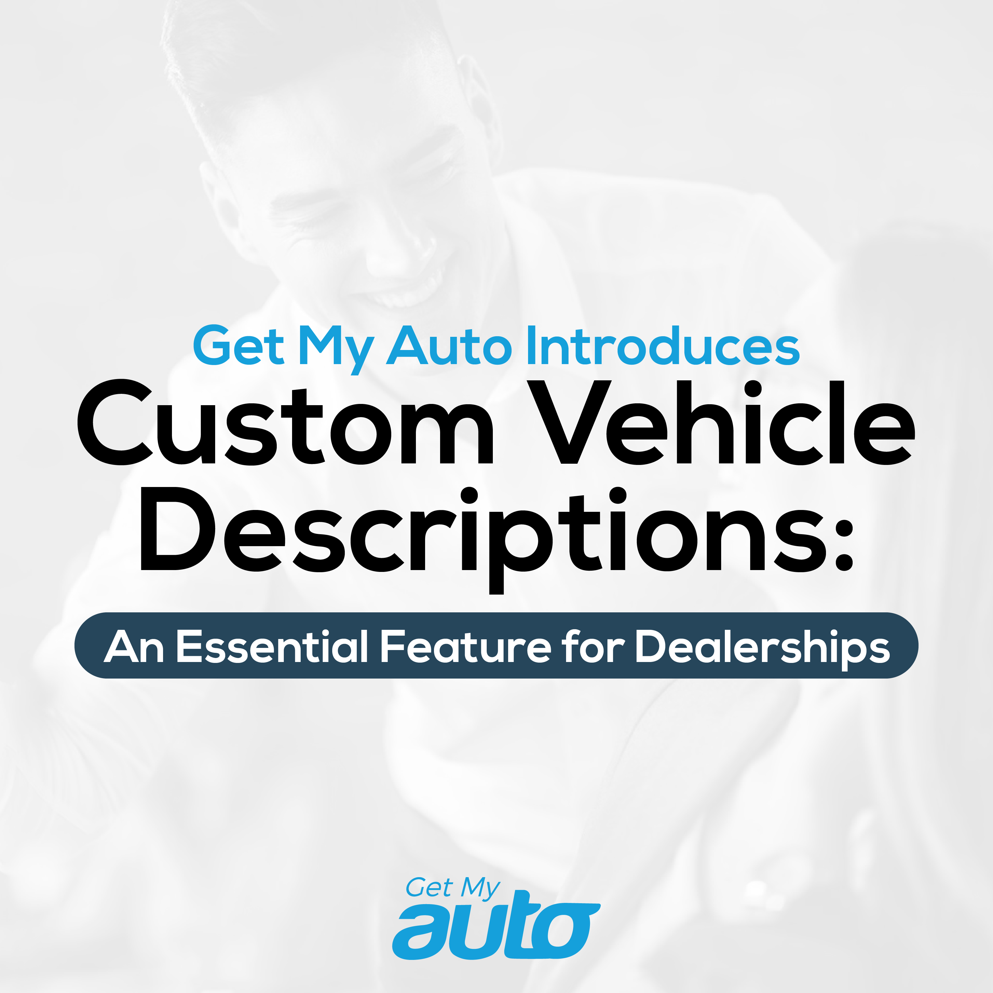 Get My Auto Introduces Custom Vehicle Descriptions: An Essential Feature for Dealerships - Automotive DMS