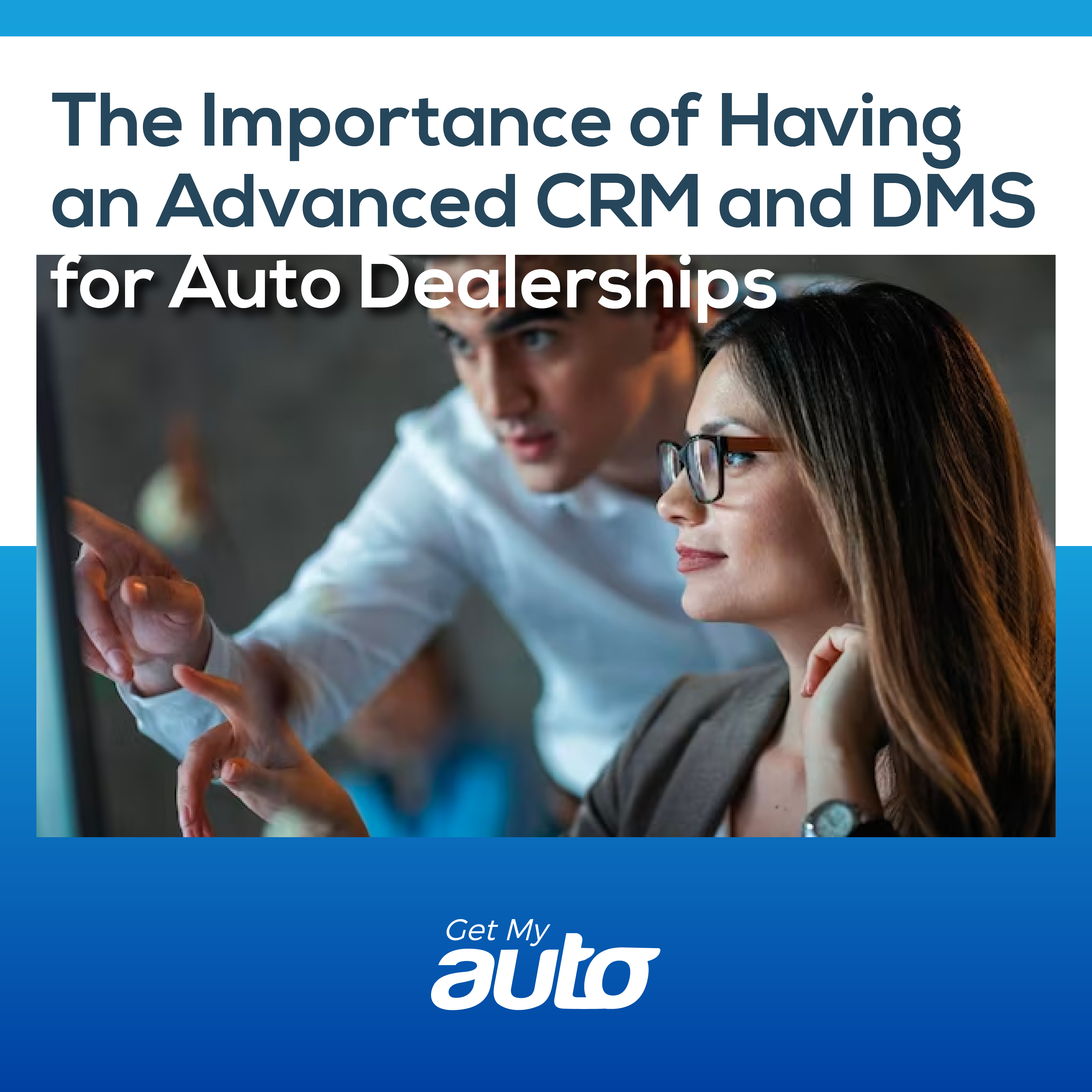 The Importance of Having an Advanced CRM and DMS for Auto Dealerships - featured image for Automotive CRM article