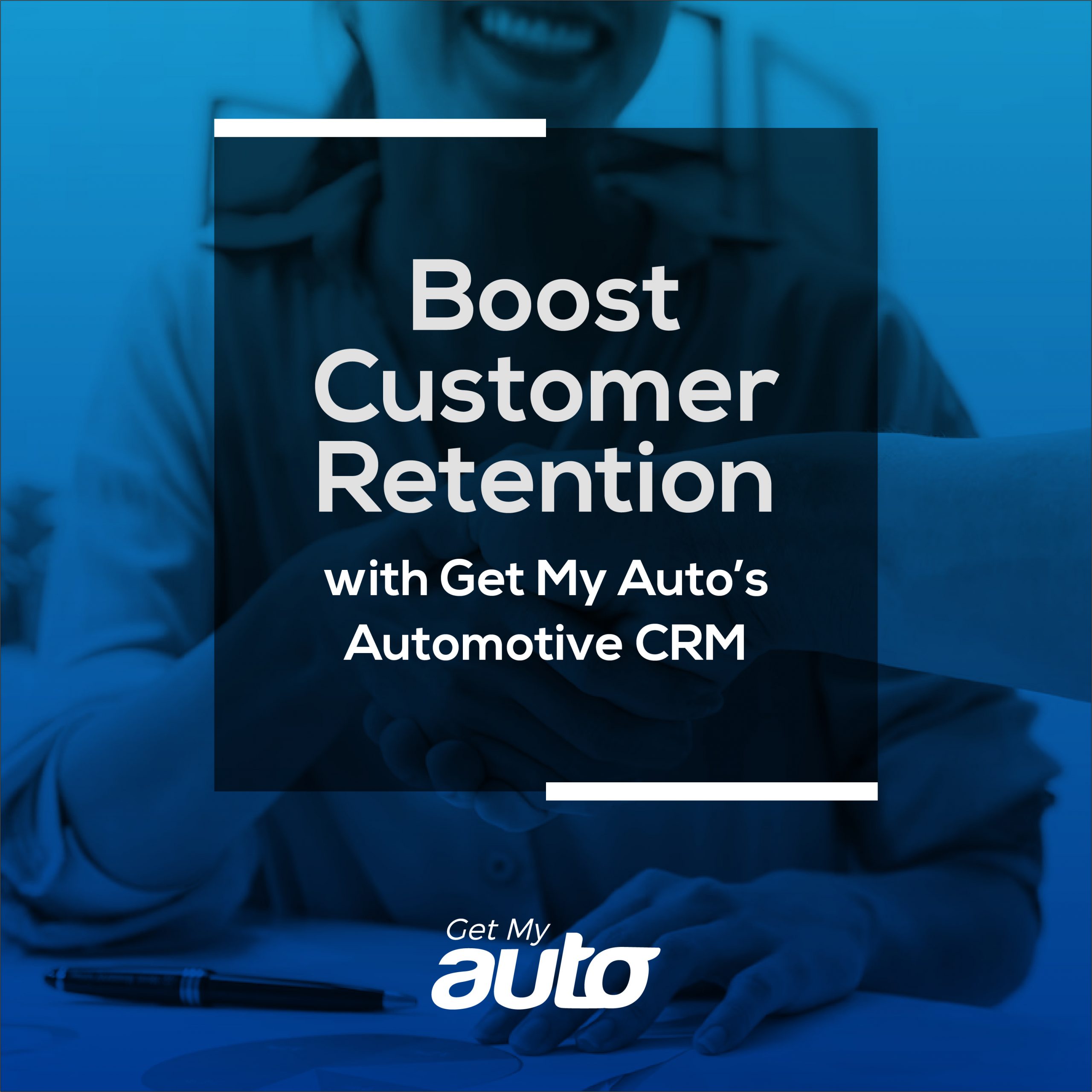 Boost Customer Retention with Get My Auto’s Automotive CRM - featured image for Automotive CRM article
