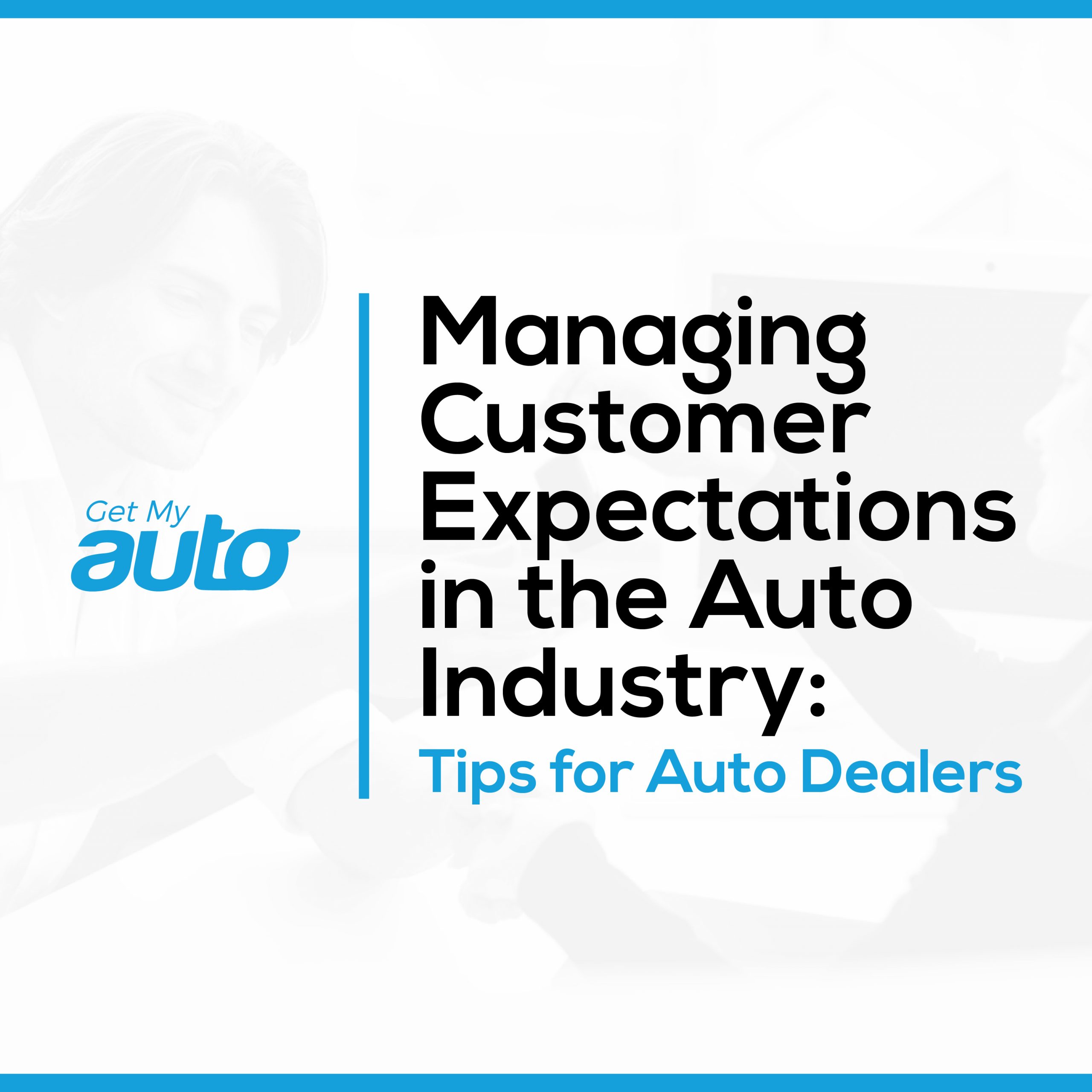 Managing Customer Expectations in the Auto Industry: Tips for Auto Dealers - Dealerships