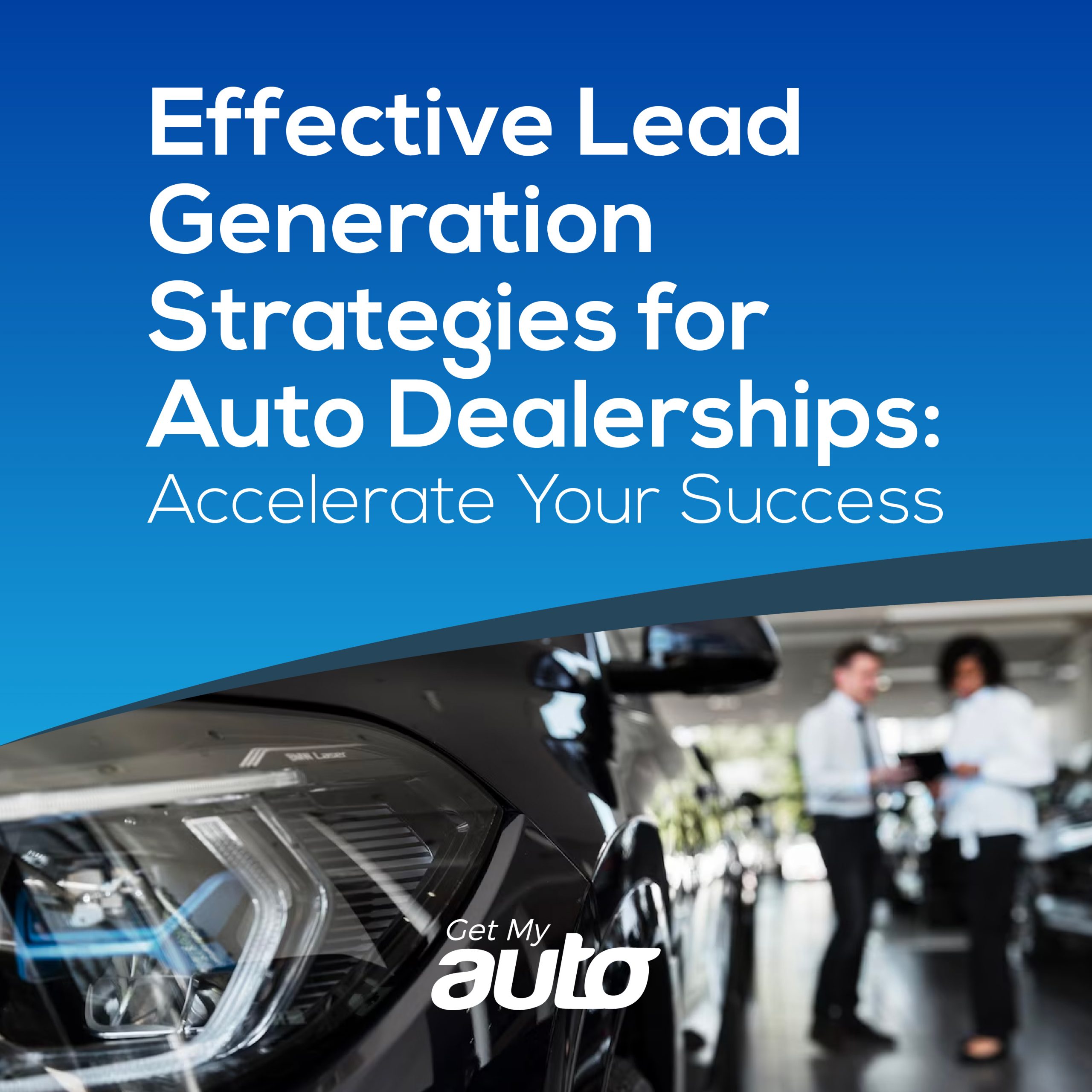 Effective Lead Generation Strategies for Auto Dealerships: Accelerate Your Success - featured image for Automotive Digital Marketing article