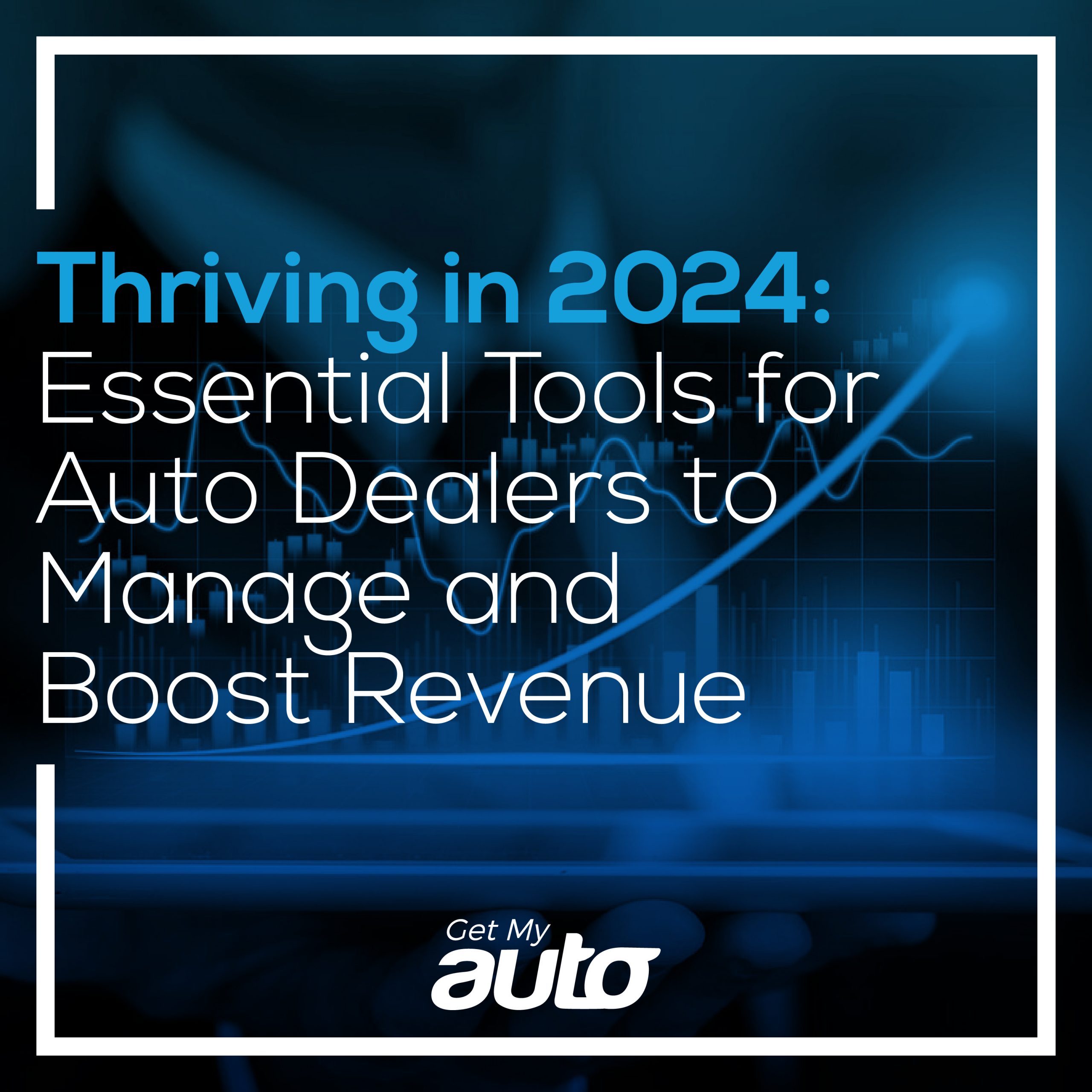 Thriving in 2024: Essential Tools for Auto Dealers to Manage and Boost Revenue - featured image for Automotive Digital Marketing article