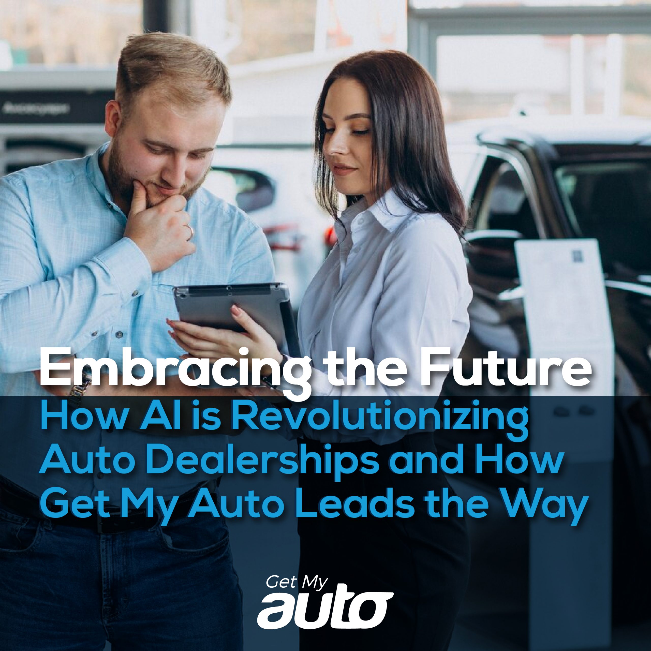 Embracing the Future: How AI is Revolutionizing Auto Dealerships and How Get My Auto Leads the Way - featured image for Automotive Digital Marketing article