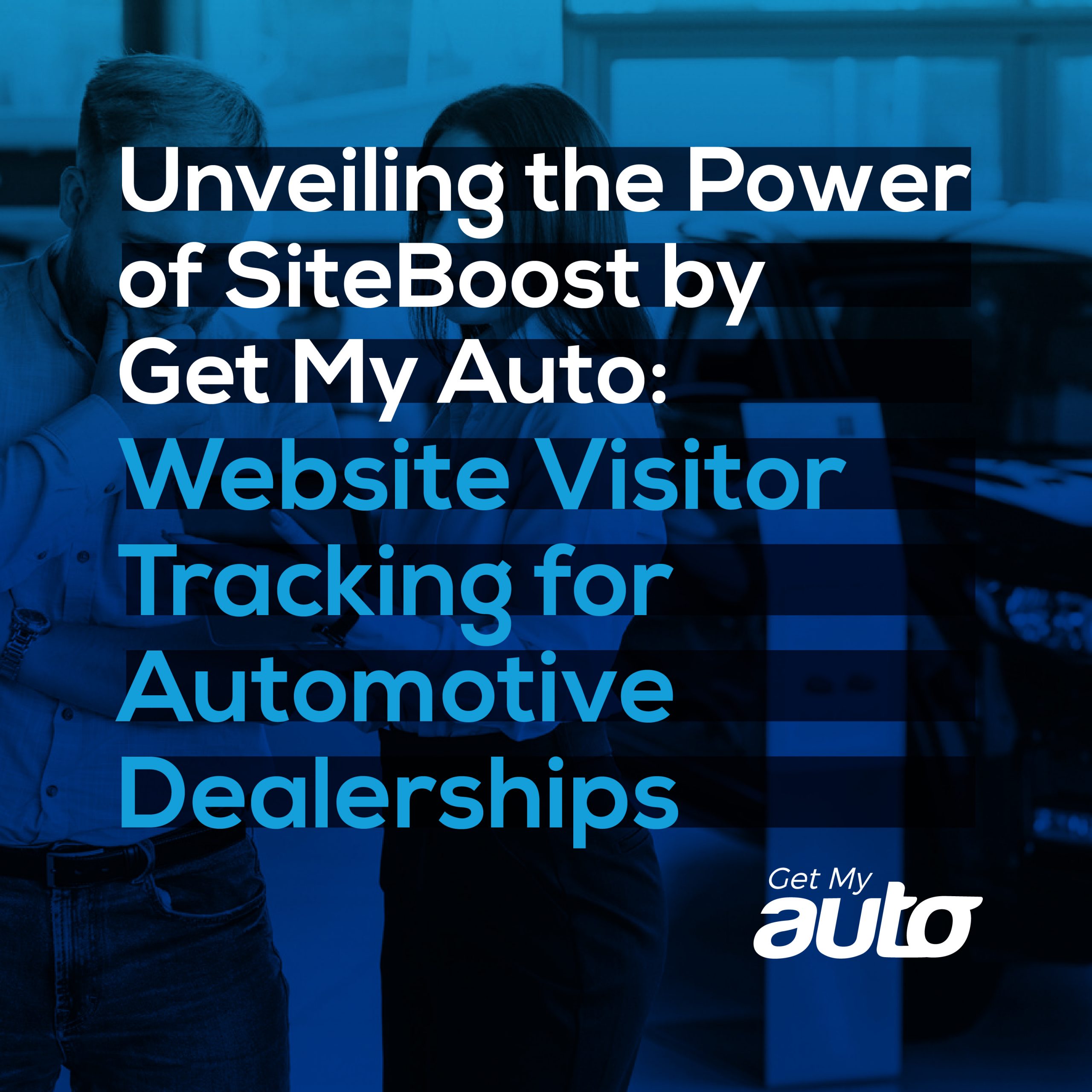 Unveiling the Power of SiteBoost by Get My Auto: Website Visitor Tracking for Automotive Dealerships - Automotive SEO