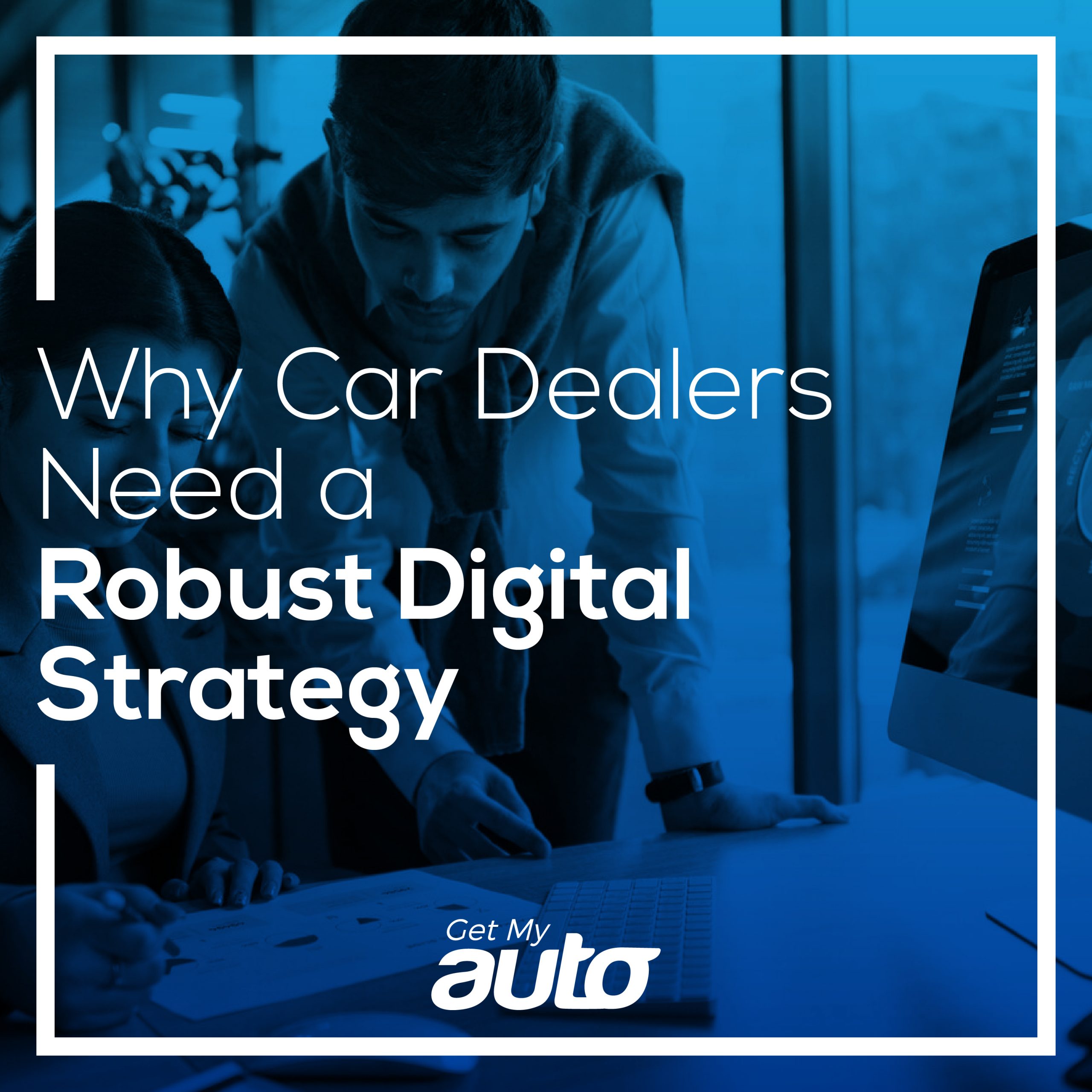 Why Car Dealers Need a Robust Digital Strategy - featured image for Automotive Digital Marketing article