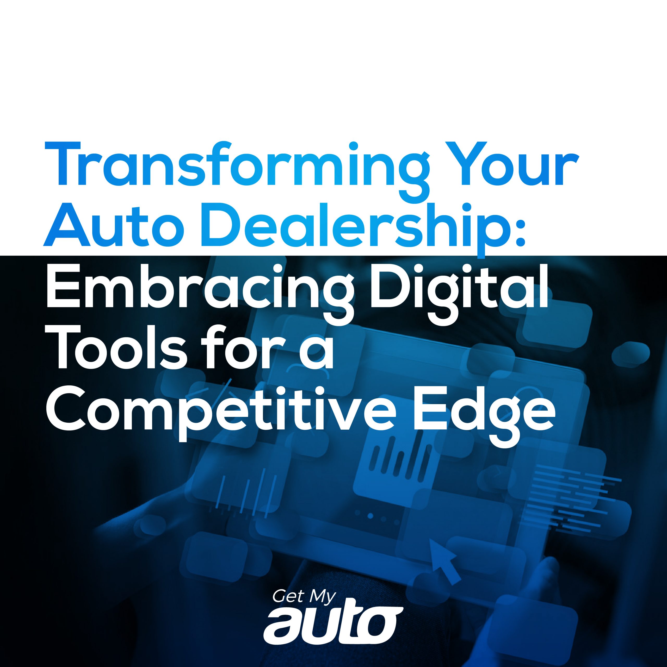 Transforming Your Auto Dealership: Embracing Digital Tools for a Competitive Edge - featured image for Automotive Digital Marketing article