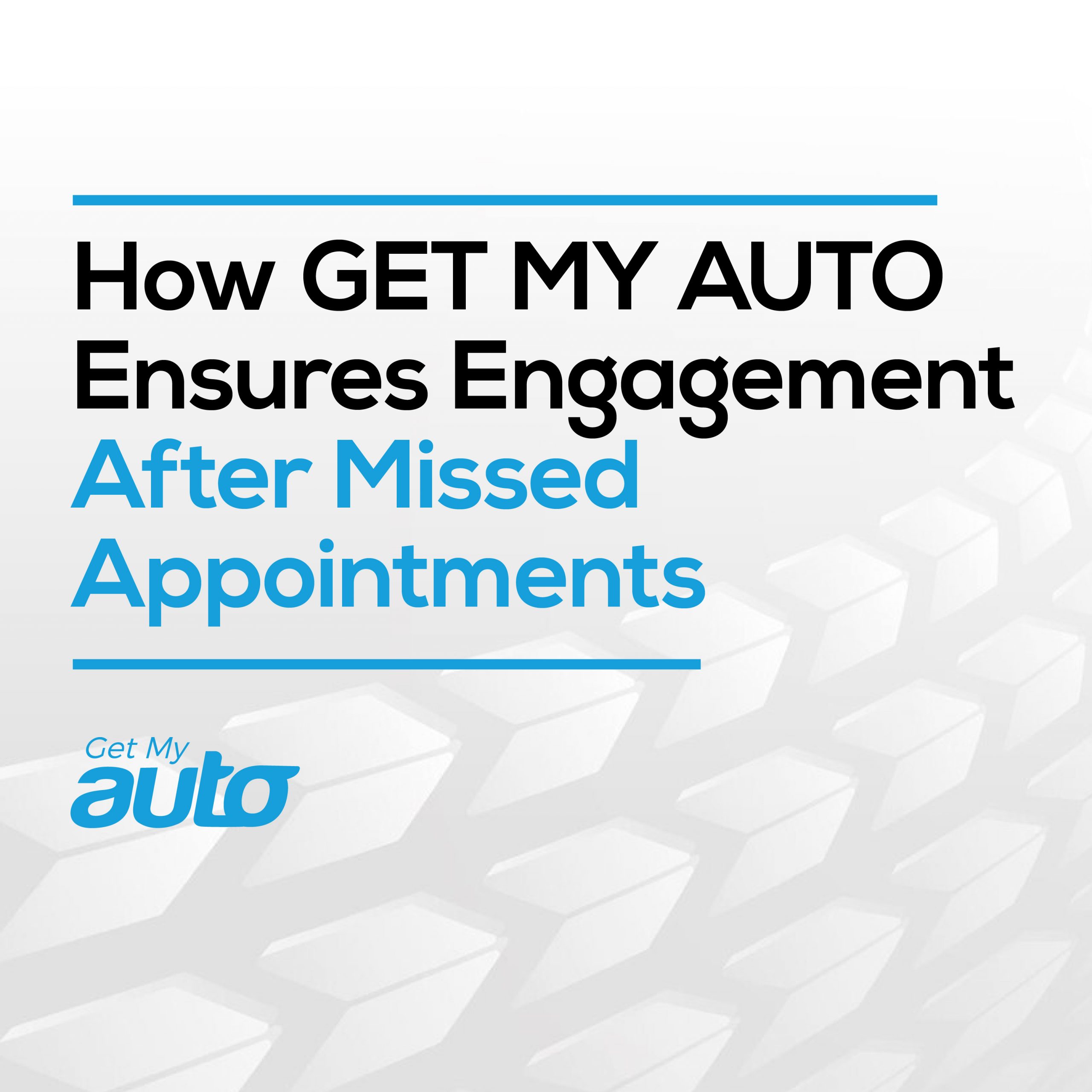How Get My Auto Ensures Engagement After Missed Appointments - Automotive CRM
