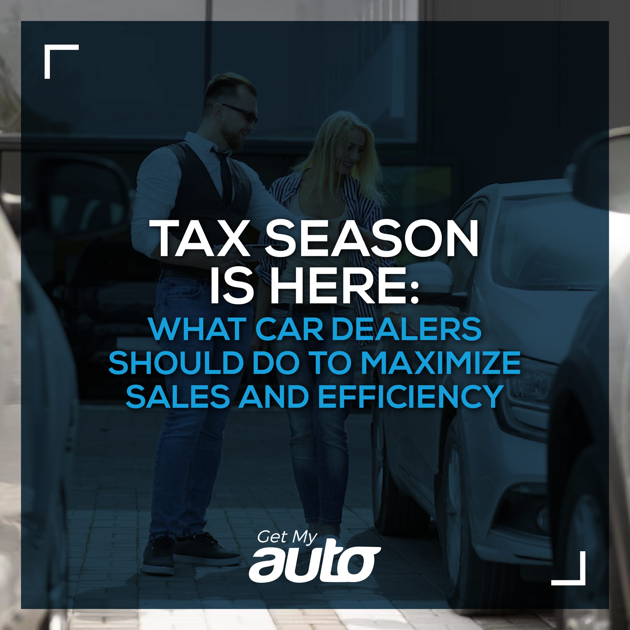 Tax Season Is Here: What Car Dealers Should Do to Maximize Sales and Efficiency - featured image for Automotive Digital Marketing article