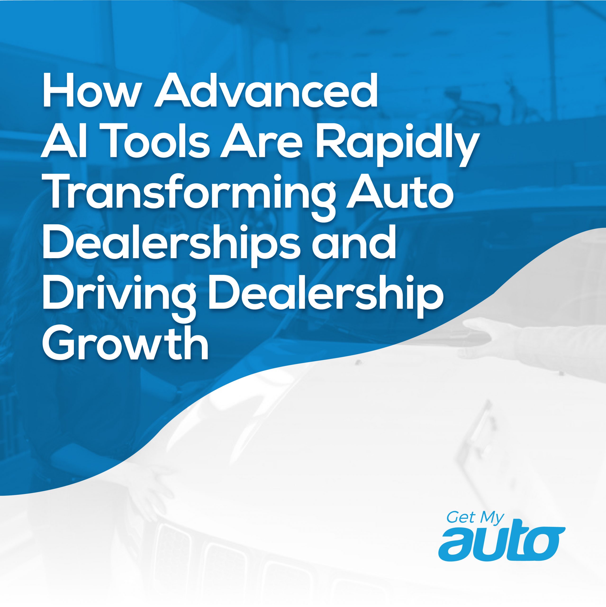 How Advanced AI Tools Are Rapidly Transforming Auto Dealerships and Driving Dealership Growth - Automotive Digital Marketing