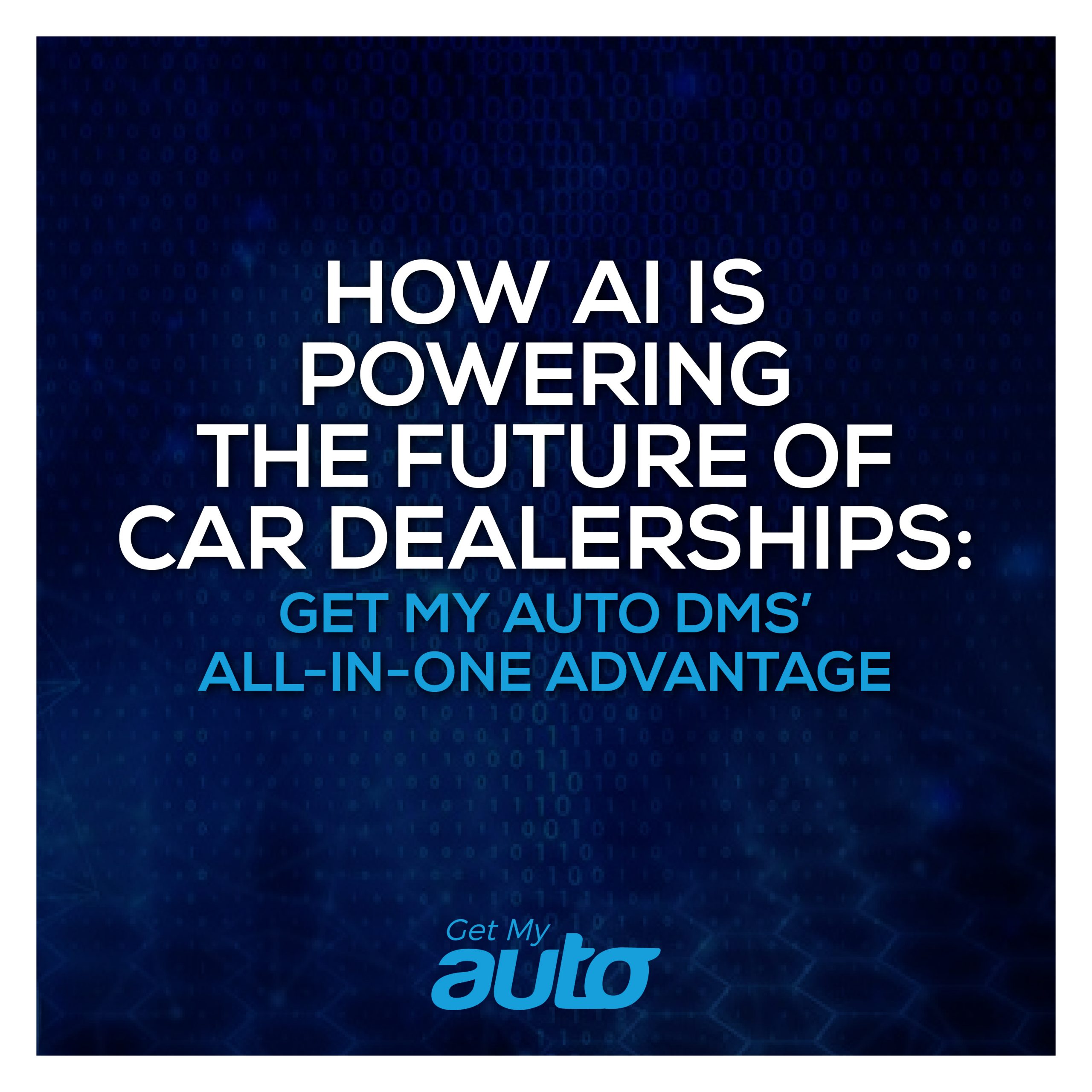 How AI Is Powering the Future of Car Dealerships: Get My Auto DMS’ All-in-One Advantage - Automotive Digital Marketing