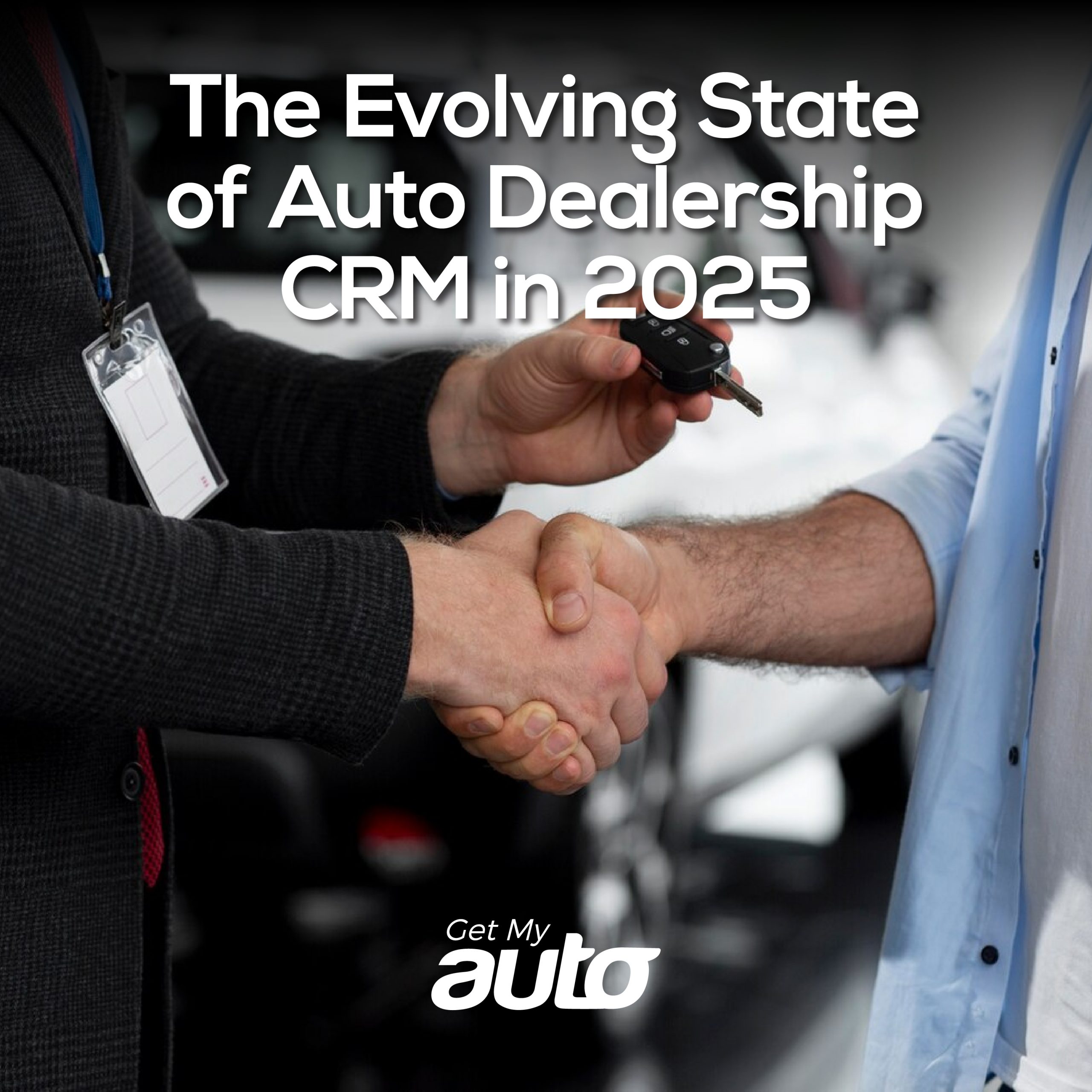 The Evolving State of Auto Dealership CRM in 2025 - Automotive CRM
